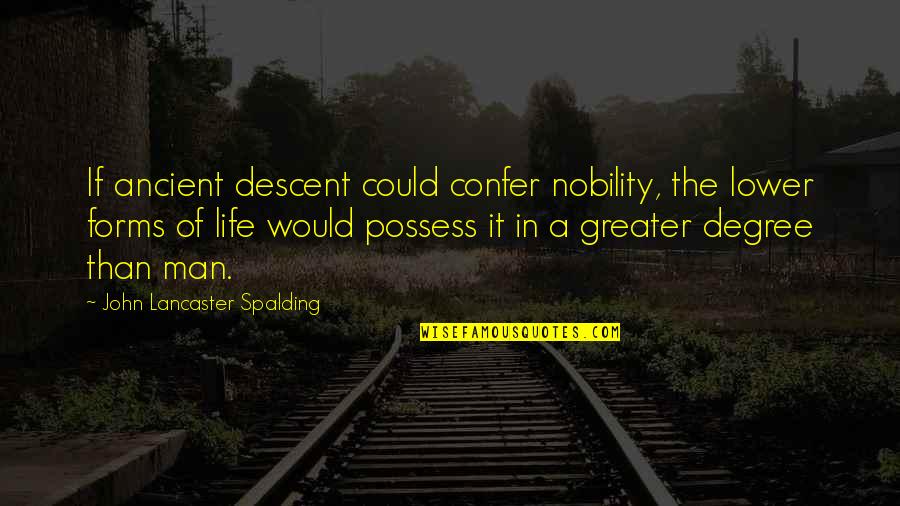 Confer Quotes By John Lancaster Spalding: If ancient descent could confer nobility, the lower
