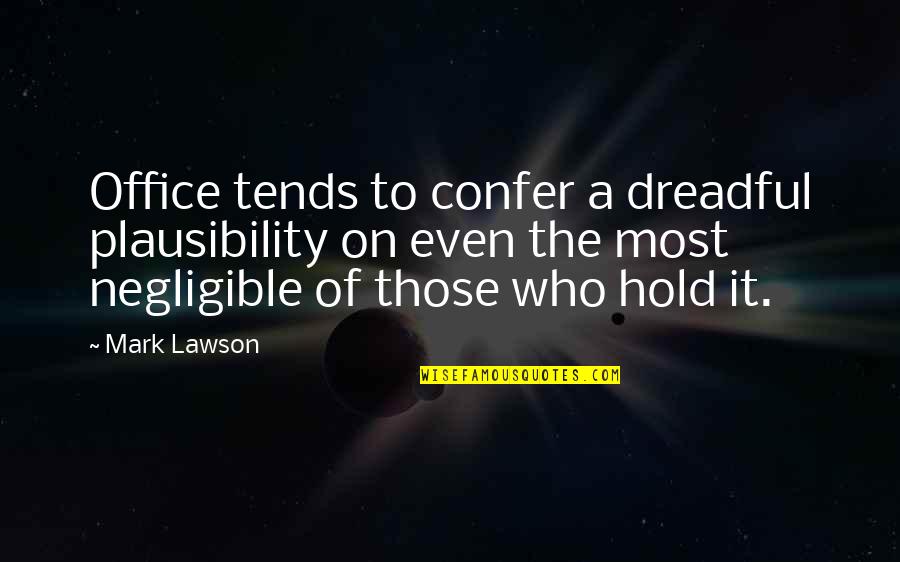 Confer Quotes By Mark Lawson: Office tends to confer a dreadful plausibility on