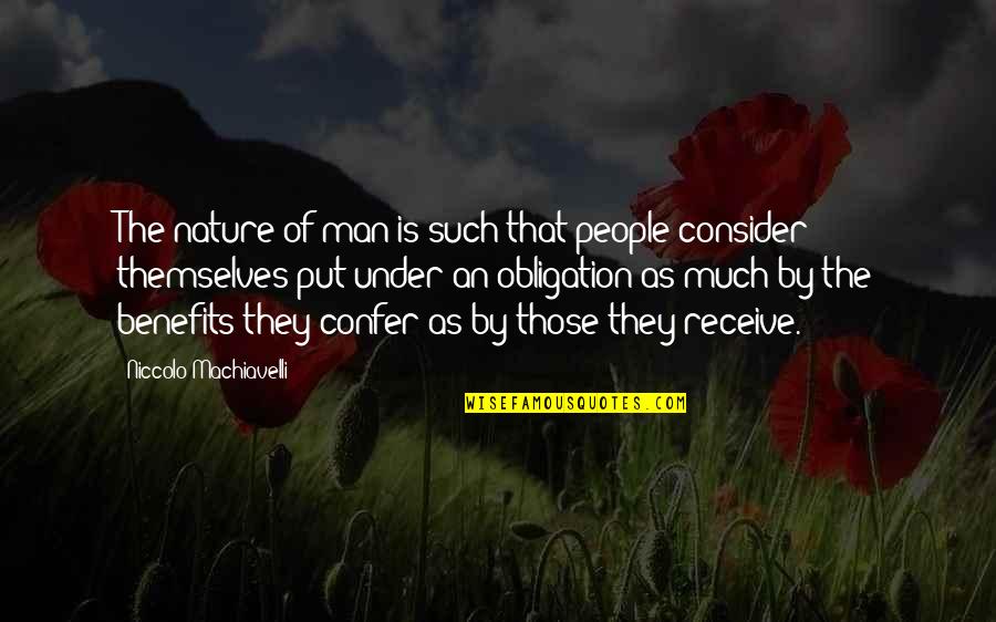 Confer Quotes By Niccolo Machiavelli: The nature of man is such that people