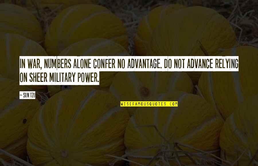 Confer Quotes By Sun Tzu: In war, numbers alone confer no advantage. Do