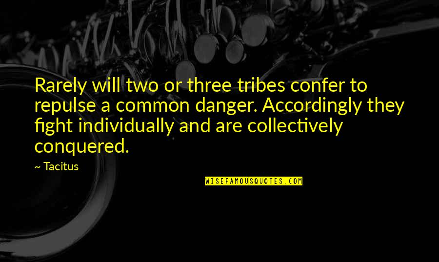 Confer Quotes By Tacitus: Rarely will two or three tribes confer to