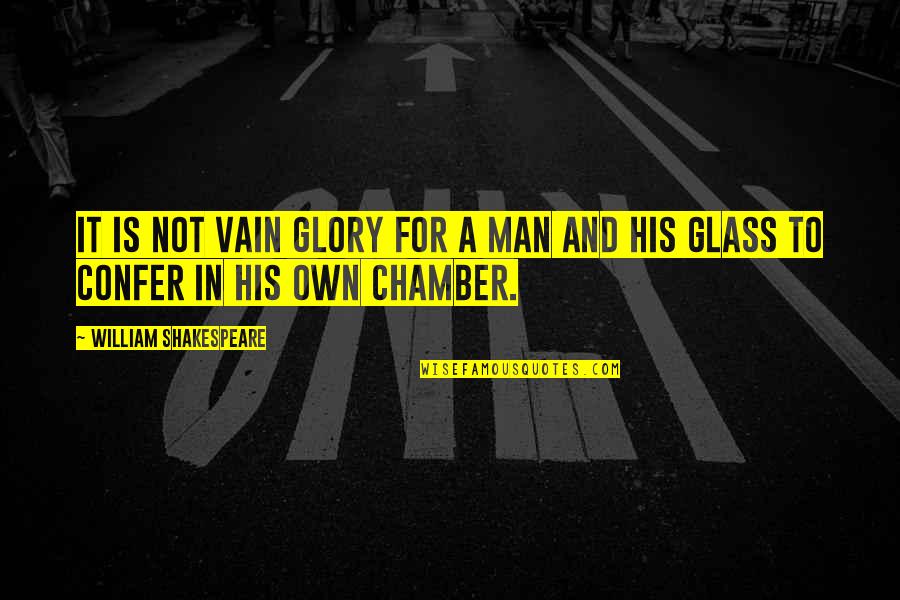 Confer Quotes By William Shakespeare: It is not vain glory for a man