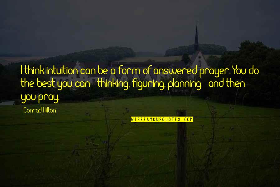 Conference Call With Friends Quotes By Conrad Hilton: I think intuition can be a form of