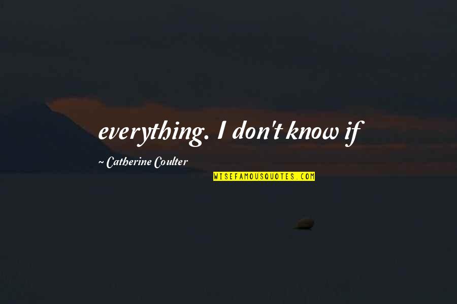Conference Calls Quotes By Catherine Coulter: everything. I don't know if Conference Calls Quotes By Catherine Coulter: everything. I don't know if