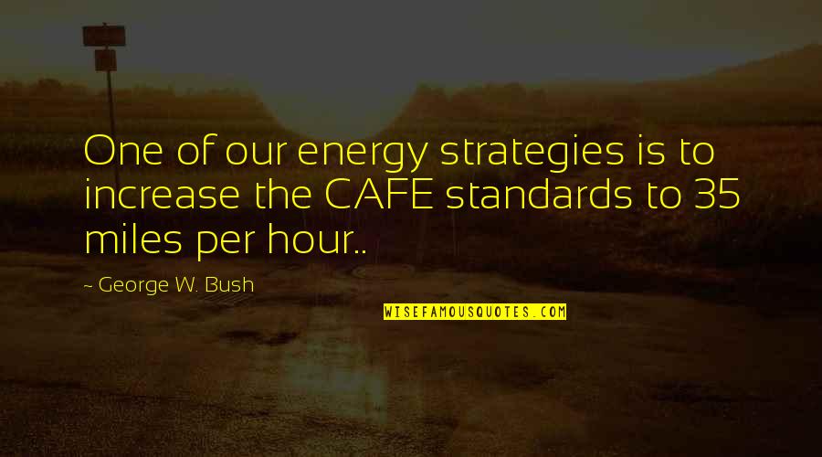 Conference Is Quotes By George W. Bush: One of our energy strategies is to increase