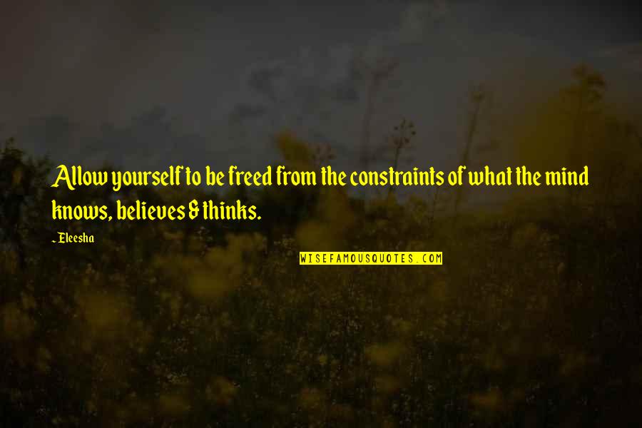 Conference Report Quotes By Eleesha: Allow yourself to be freed from the constraints Conference Report Quotes By Eleesha: Allow yourself to be freed from the constraints