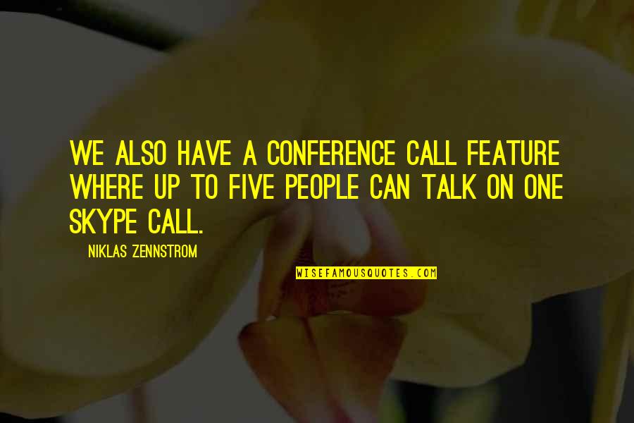 Conference Talk Quotes By Niklas Zennstrom: We also have a conference call feature where