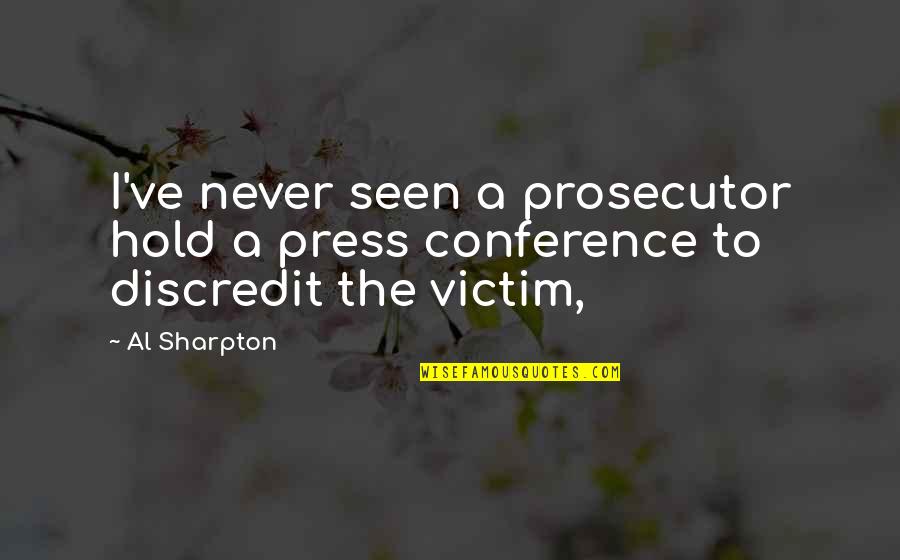 Conferences Quotes By Al Sharpton: I've never seen a prosecutor hold a press