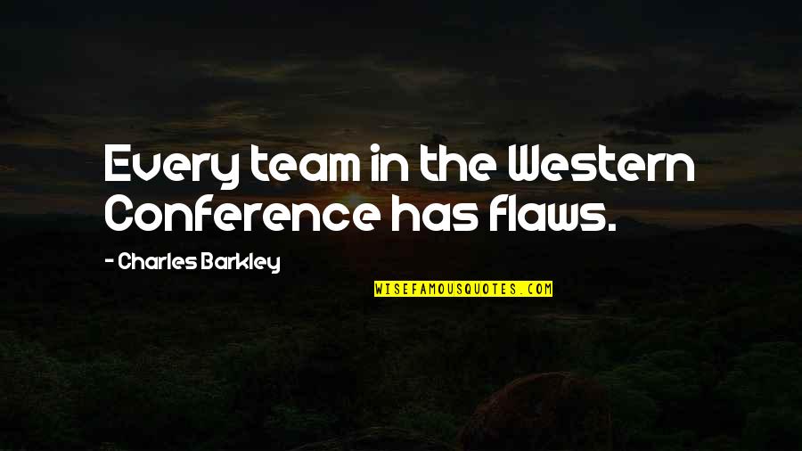 Conferences Quotes By Charles Barkley: Every team in the Western Conference has flaws. Conferences Quotes By Charles Barkley: Every team in the Western Conference has flaws.