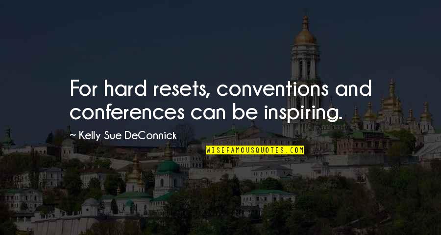 Conferences Quotes By Kelly Sue DeConnick: For hard resets, conventions and conferences can be