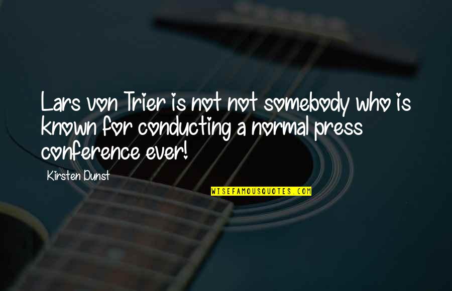 Conferences Quotes By Kirsten Dunst: Lars von Trier is not not somebody who