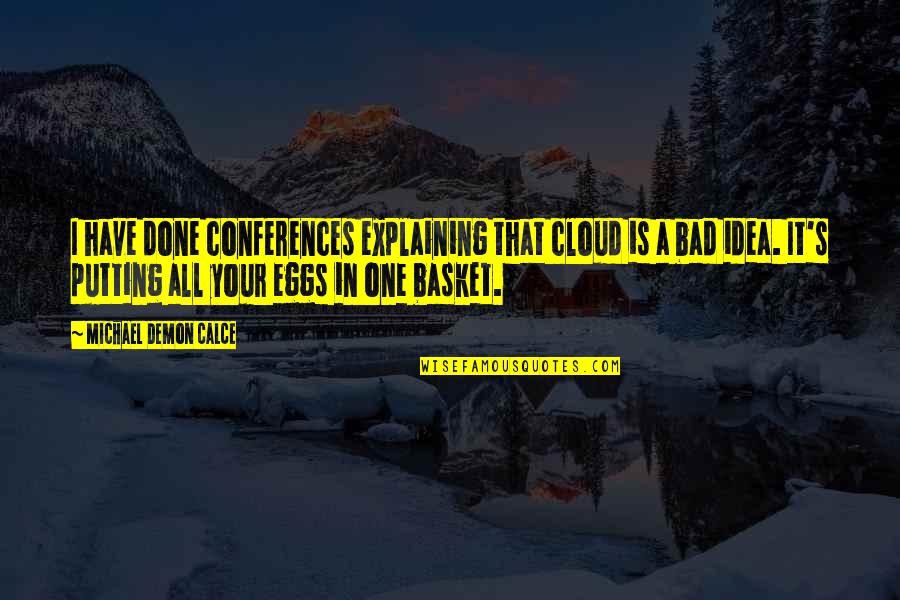 Conferences Quotes By Michael Demon Calce: I have done conferences explaining that cloud is