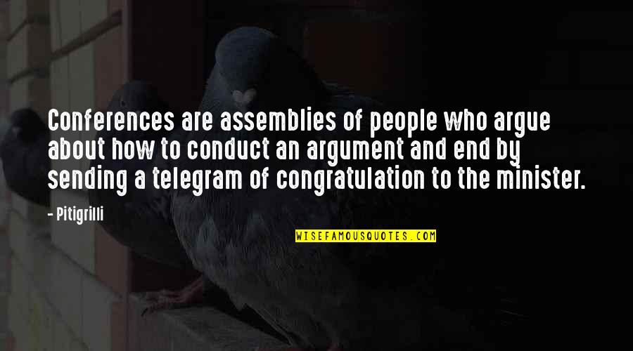 Conferences Quotes By Pitigrilli: Conferences are assemblies of people who argue about