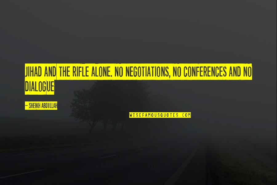 Conferences Quotes By Sheikh Abdullah: Jihad and the rifle alone. NO negotiations, NO