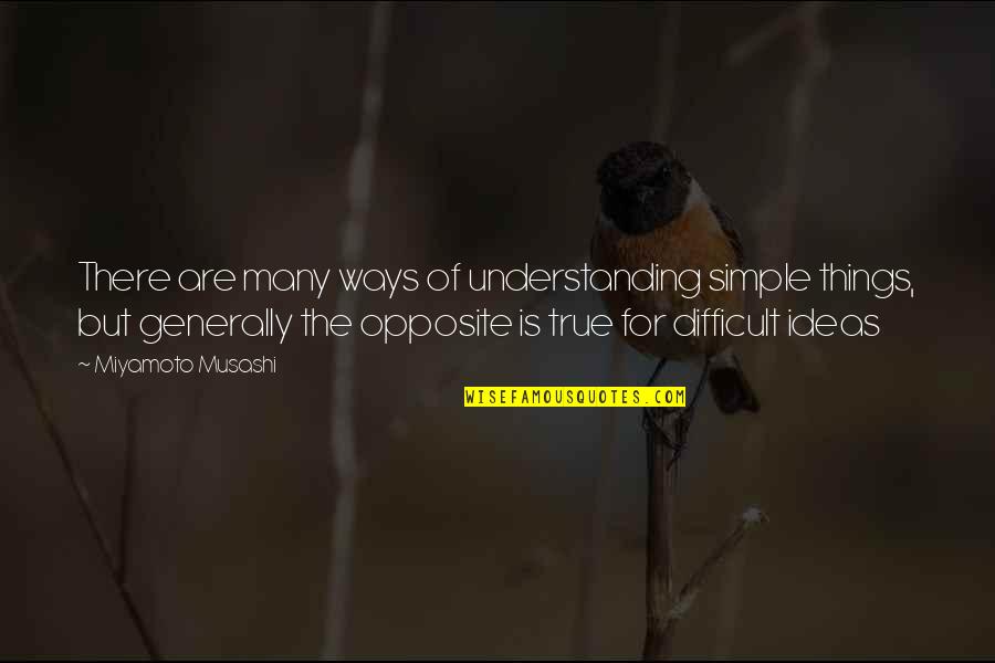 Conferencias Matutinas Quotes By Miyamoto Musashi: There are many ways of understanding simple things, Conferencias Matutinas Quotes By Miyamoto Musashi: There are many ways of understanding simple things,