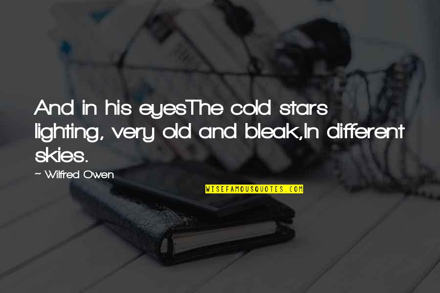 Conferencing Quotes By Wilfred Owen: And in his eyesThe cold stars lighting, very