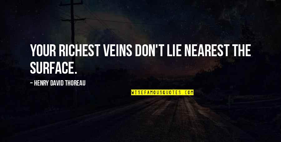 Conferido Definicion Quotes By Henry David Thoreau: Your richest veins don't lie nearest the surface.