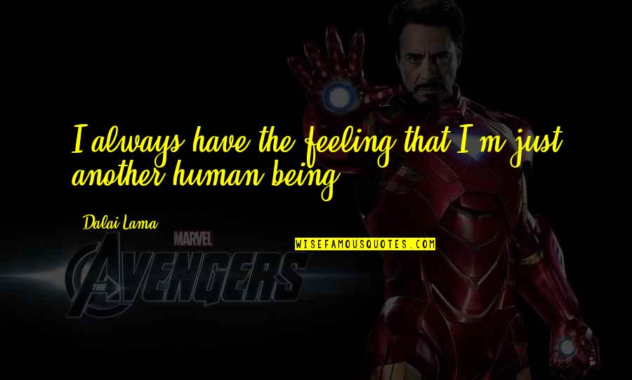 Conferido Significado Quotes By Dalai Lama: I always have the feeling that I'm just