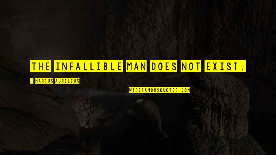 Conferidos Quotes By Marcus Aurelius: The infallible man does not exist. Conferidos Quotes By Marcus Aurelius: The infallible man does not exist.