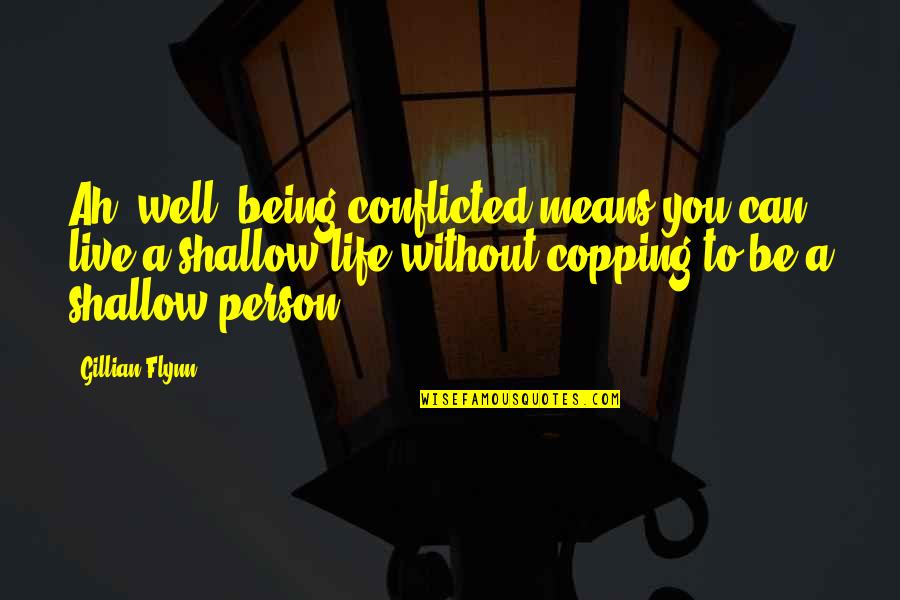 Confermare Sinonimi Quotes By Gillian Flynn: Ah, well, being conflicted means you can live Confermare Sinonimi Quotes By Gillian Flynn: Ah, well, being conflicted means you can live