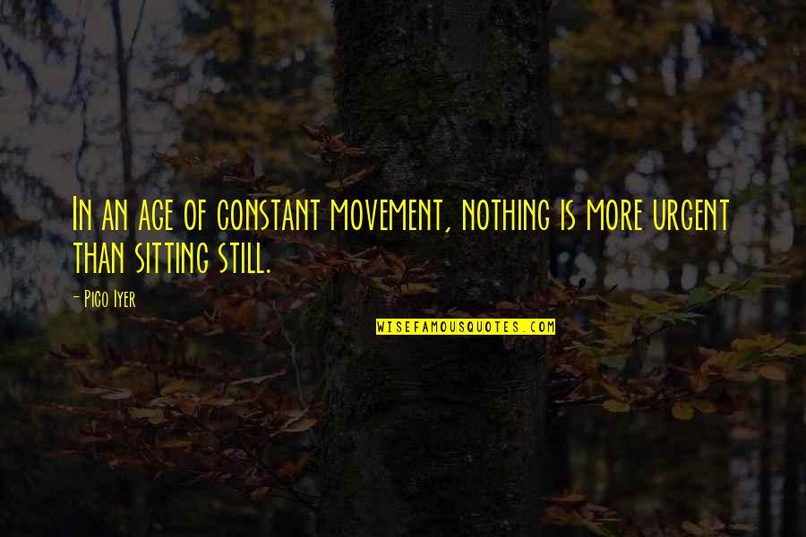 Confermare Sinonimi Quotes By Pico Iyer: In an age of constant movement, nothing is