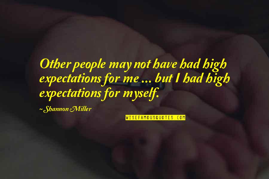 Confermare Sinonimi Quotes By Shannon Miller: Other people may not have had high expectations