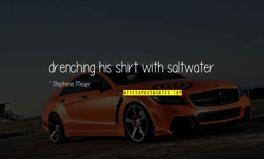 Confermare Sinonimi Quotes By Stephenie Meyer: drenching his shirt with saltwater Confermare Sinonimi Quotes By Stephenie Meyer: drenching his shirt with saltwater