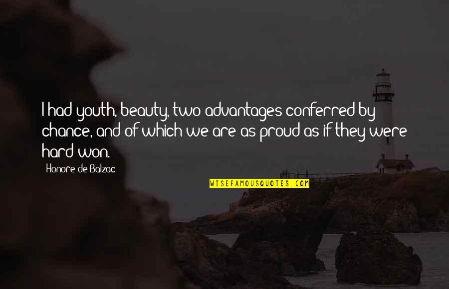 Conferred Quotes By Honore De Balzac: I had youth, beauty, two advantages conferred by