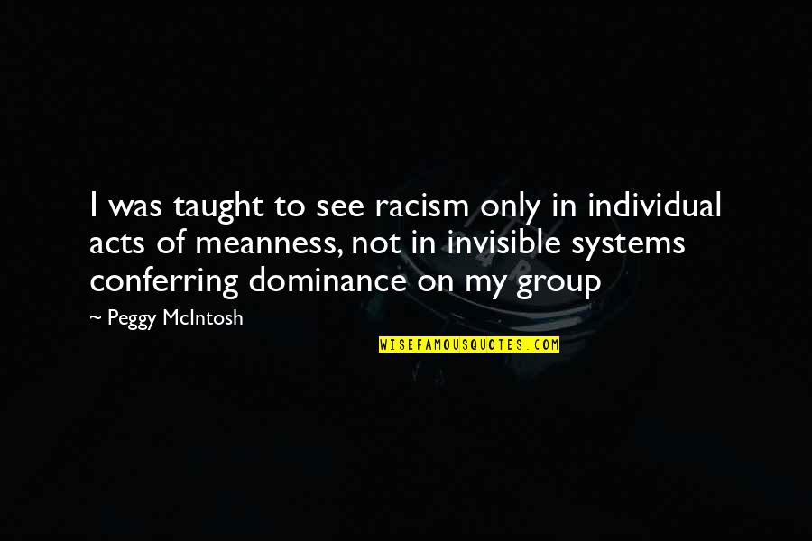 Conferring Quotes By Peggy McIntosh: I was taught to see racism only in