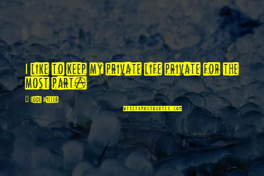 Confesarse Por Quotes By Bode Miller: I like to keep my private life private