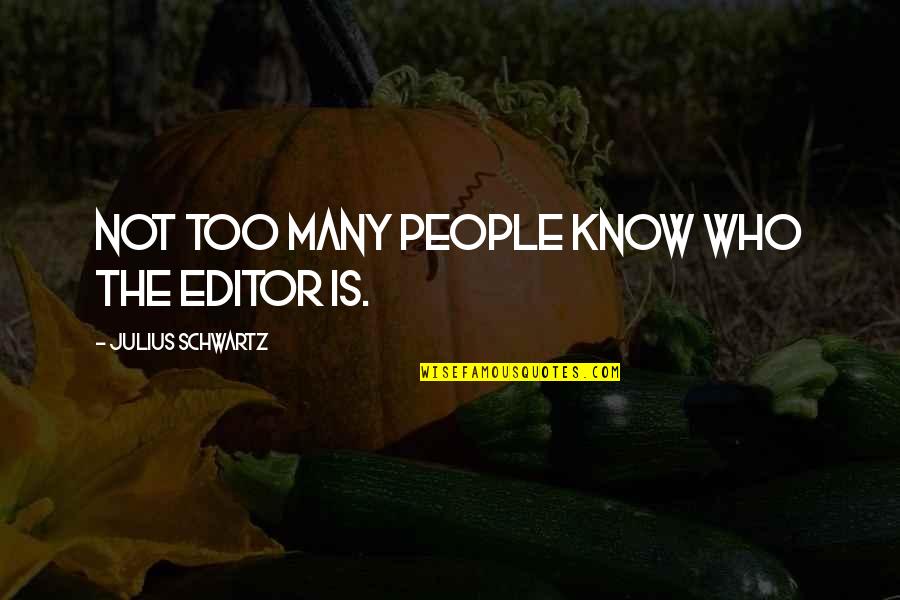 Confesarse Por Quotes By Julius Schwartz: Not too many people know who the editor Confesarse Por Quotes By Julius Schwartz: Not too many people know who the editor