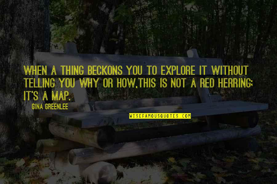 Confesiunile Quotes By Gina Greenlee: When a thing beckons you to explore it