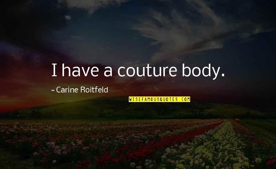 Confess Colleen Hoover Quotes By Carine Roitfeld: I have a couture body.