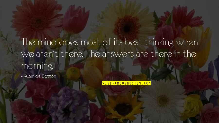 Confess Novel Quotes By Alain De Botton: The mind does most of its best thinking