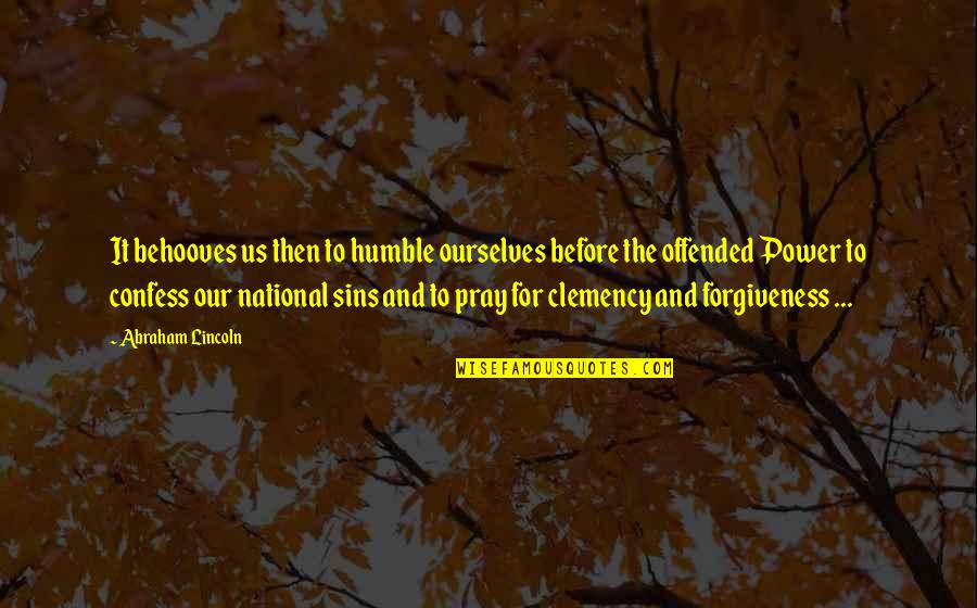 Confess Our Sins Quotes By Abraham Lincoln: It behooves us then to humble ourselves before
