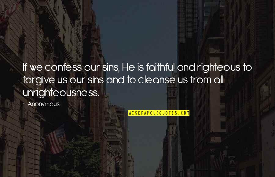 Confess Our Sins Quotes By Anonymous: If we confess our sins, He is faithful