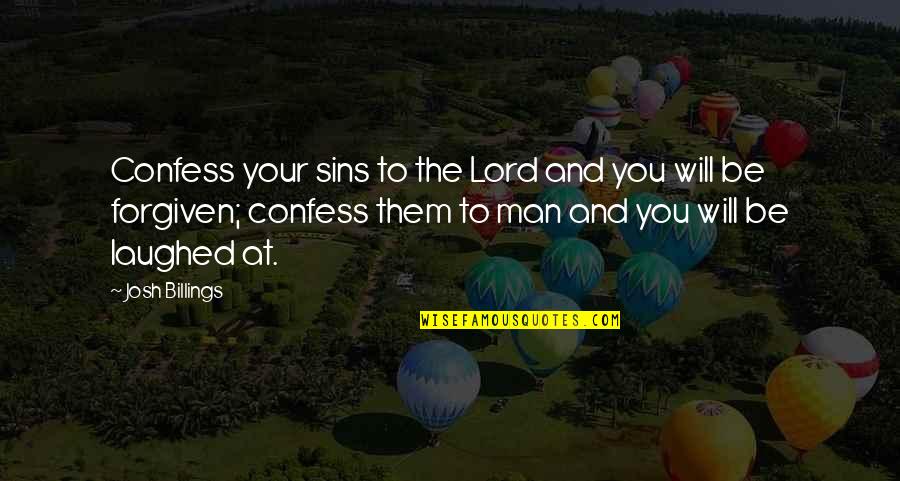 Confess Our Sins Quotes By Josh Billings: Confess your sins to the Lord and you