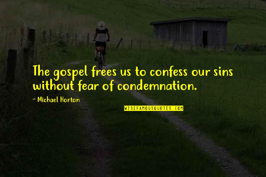 Confess Our Sins Quotes By Michael Horton: The gospel frees us to confess our sins