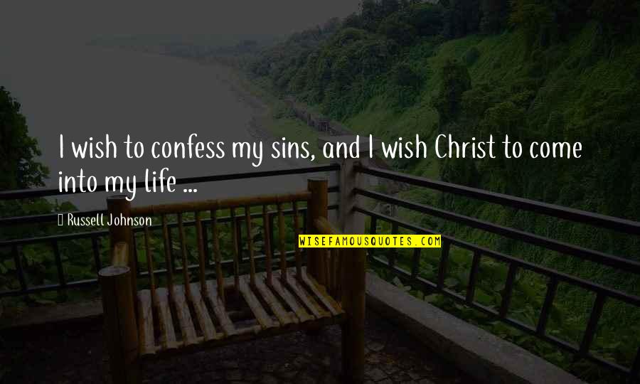 Confess Our Sins Quotes By Russell Johnson: I wish to confess my sins, and I