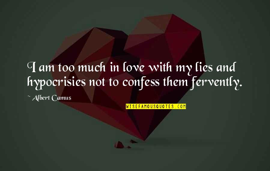 Confess Your Love Quotes By Albert Camus: I am too much in love with my