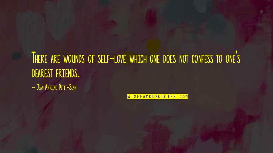 Confess Your Love Quotes By Jean Antoine Petit-Senn: There are wounds of self-love which one does