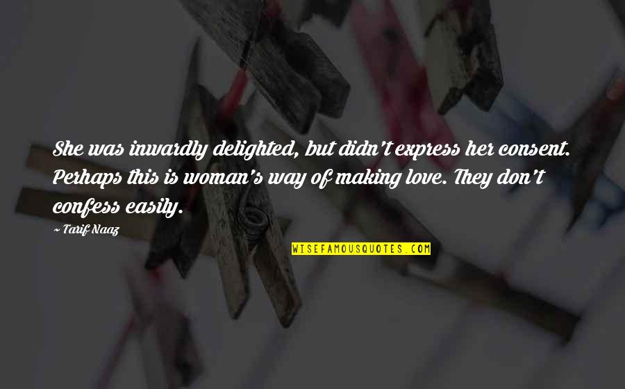 Confess Your Love Quotes By Tarif Naaz: She was inwardly delighted, but didn't express her