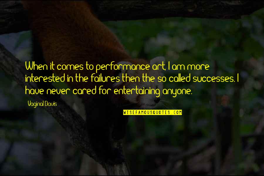 Confessa Adriano Quotes By Vaginal Davis: When it comes to performance art, I am