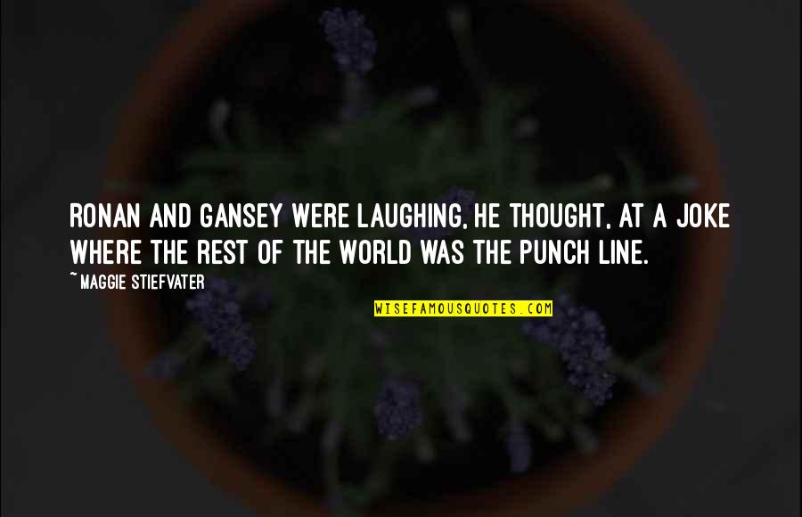 Confesse Quotes By Maggie Stiefvater: Ronan and Gansey were laughing, he thought, at