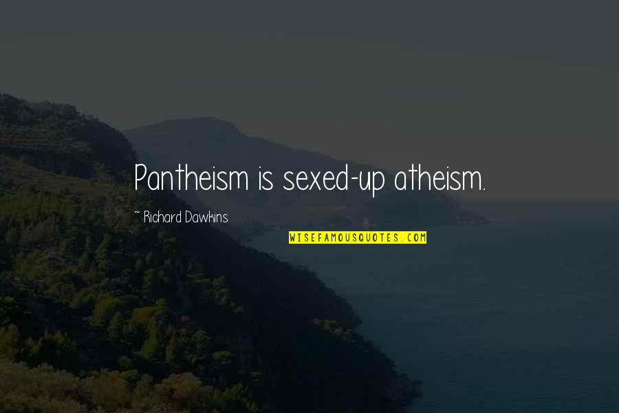 Confesse Quotes By Richard Dawkins: Pantheism is sexed-up atheism.