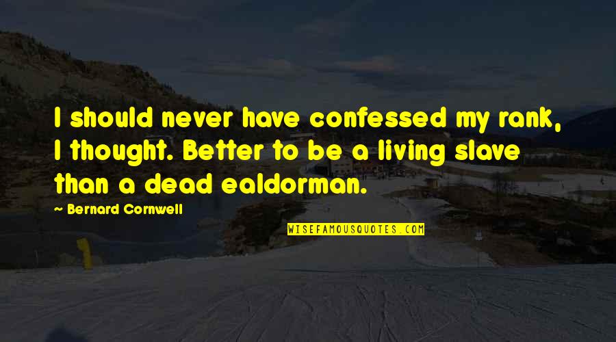 Confessed Quotes By Bernard Cornwell: I should never have confessed my rank, I