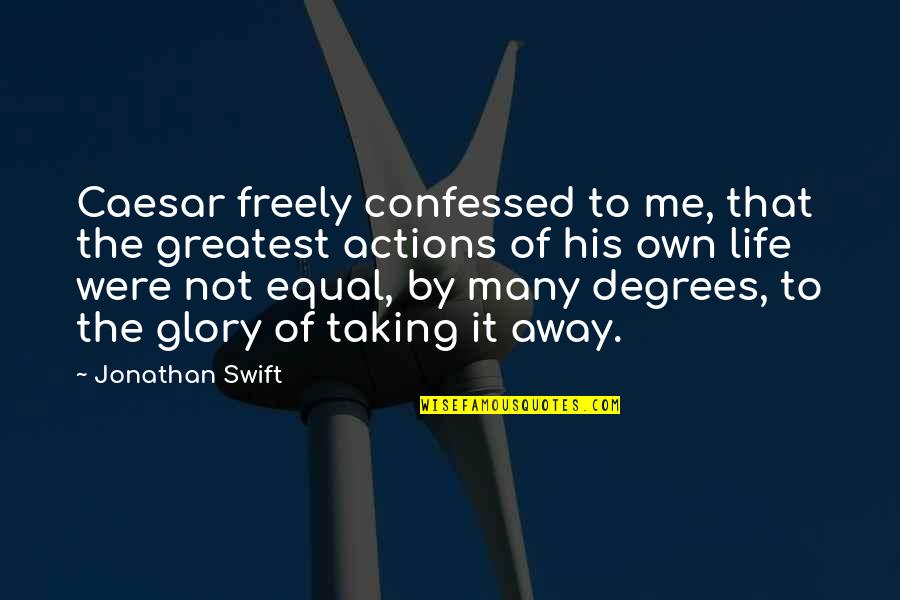 Confessed Quotes By Jonathan Swift: Caesar freely confessed to me, that the greatest