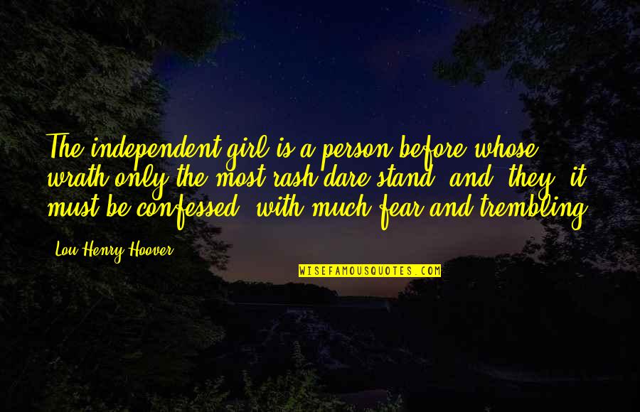 Confessed Quotes By Lou Henry Hoover: The independent girl is a person before whose