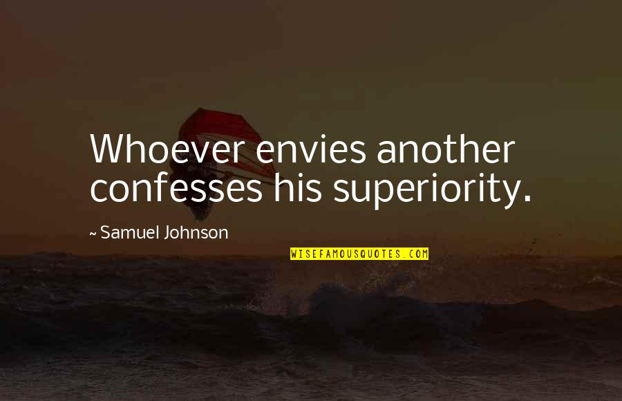 Confesses Quotes By Samuel Johnson: Whoever envies another confesses his superiority.