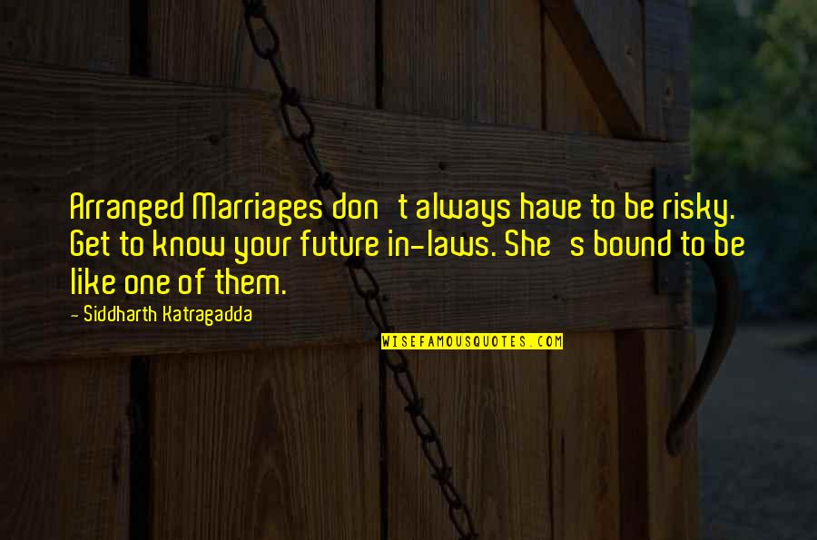 Confesseth Quotes By Siddharth Katragadda: Arranged Marriages don't always have to be risky. Confesseth Quotes By Siddharth Katragadda: Arranged Marriages don't always have to be risky.